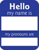 A blue name tag with white text reading "Hello my name is" and "my pronouns are" with blank spaces.